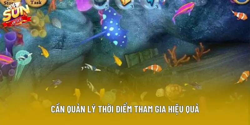 Cần quản lý thời điểm tham gia hiệu quả Cần quản lý thời điểm tham gia hiệu quả