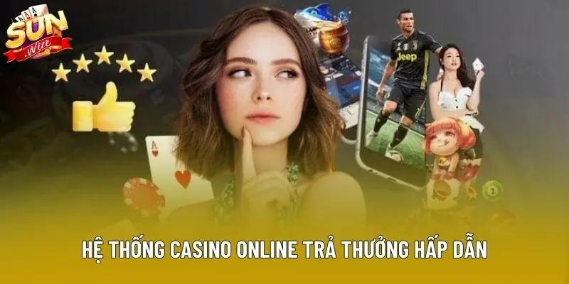 Hệ thống casino online trả thưởng hấp dẫn Hệ thống casino online trả thưởng hấp dẫn