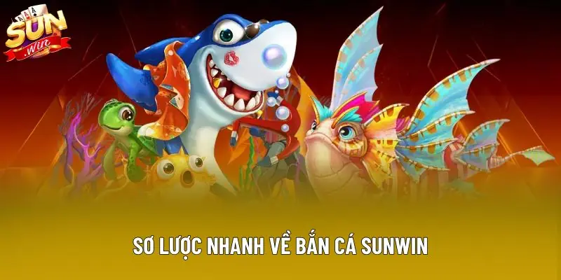 Sơ lược nhanh về bắn cá Sunwin Sơ lược nhanh về bắn cá Sunwin