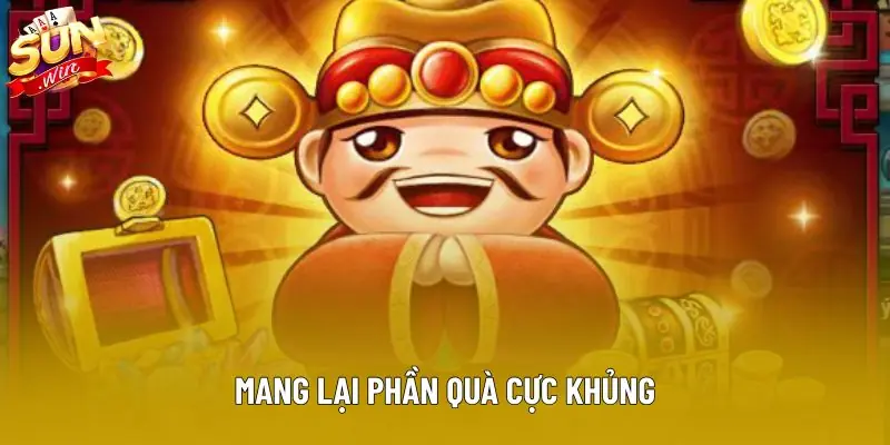 Mang lại phần quà cực khủng Mang lại phần quà cực khủng