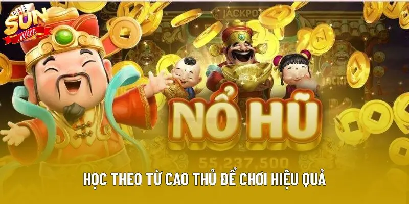 Học theo từ cao thủ để chơi hiệu quả Học theo từ cao thủ để chơi hiệu quả